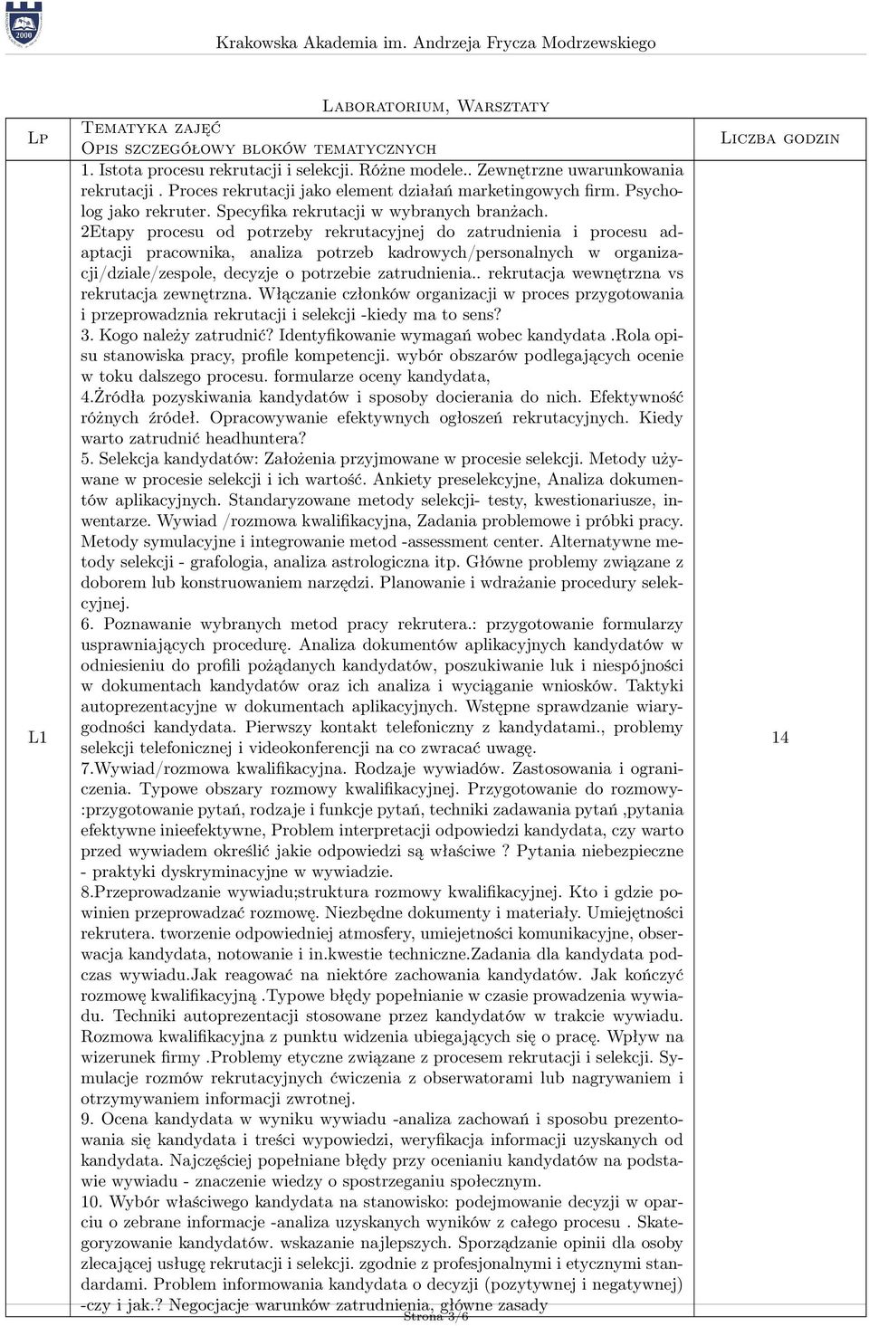 2Etapy procesu od potrzeby rekrutacyjnej do zatrudnienia i procesu adaptacji pracownika, analiza potrzeb kadrowych/personalnych w organizacji/dziale/zespole, decyzje o potrzebie zatrudnienia.