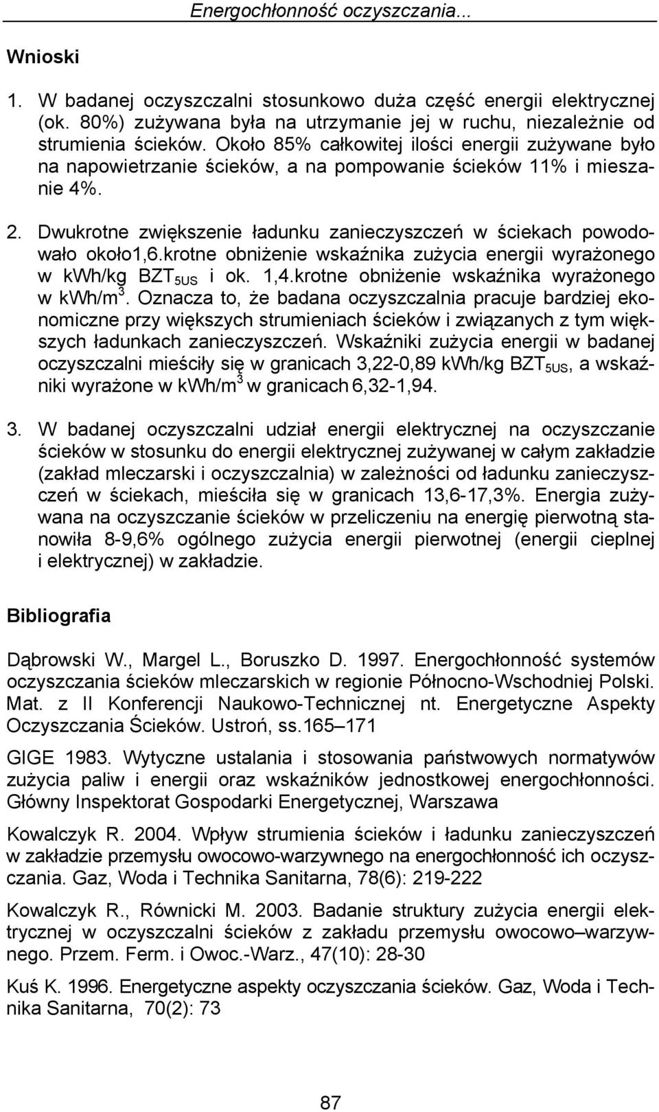 krotne obniżenie wskaźnika zużycia energii wyrażonego w kwh/kg BZT 5US i ok. 1,4.krotne obniżenie wskaźnika wyrażonego w kwh/m 3.