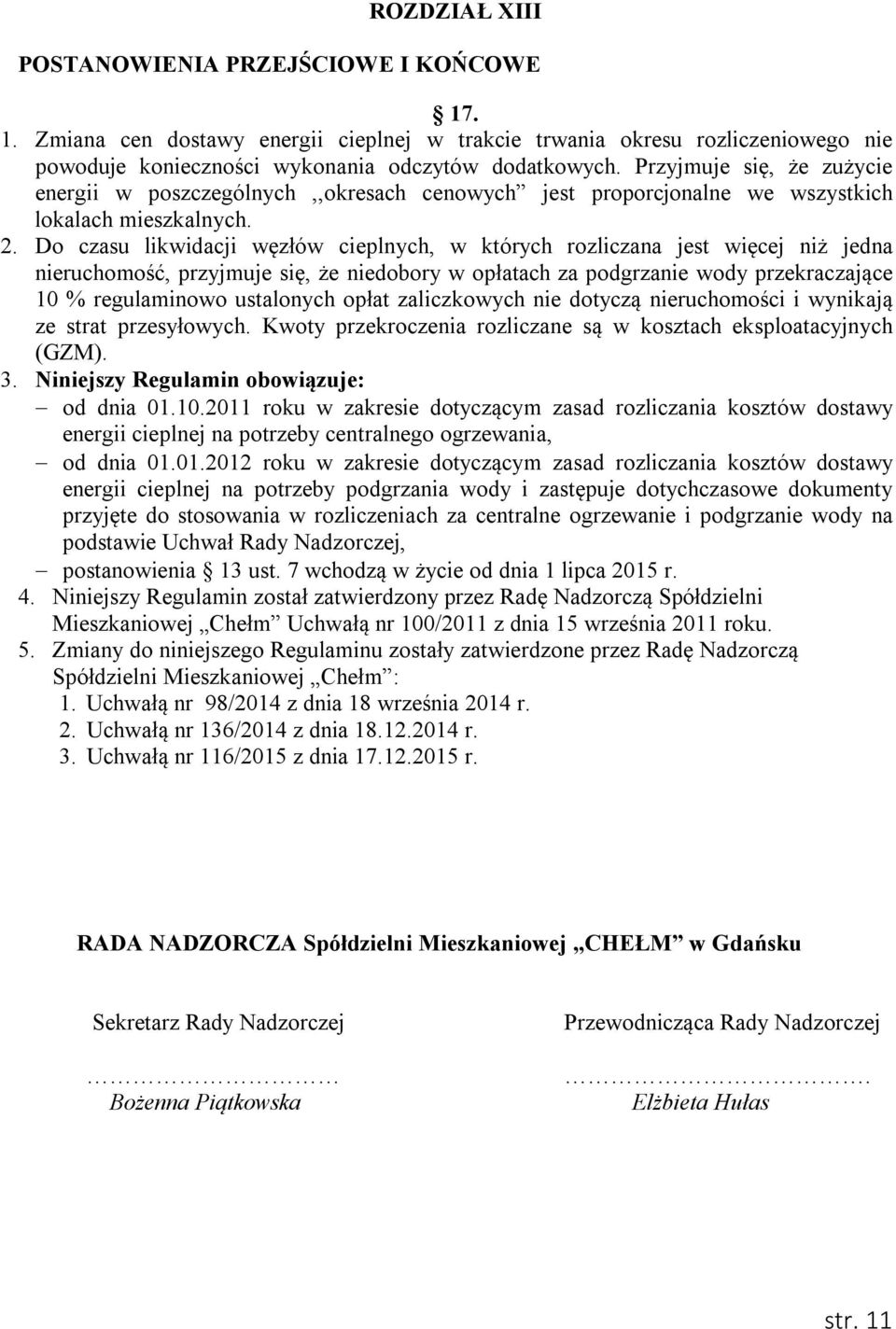 Do czasu likwidacji węzłów cieplnych, w których rozliczana jest więcej niż jedna nieruchomość, przyjmuje się, że niedobory w opłatach za podgrzanie wody przekraczające 10 % regulaminowo ustalonych