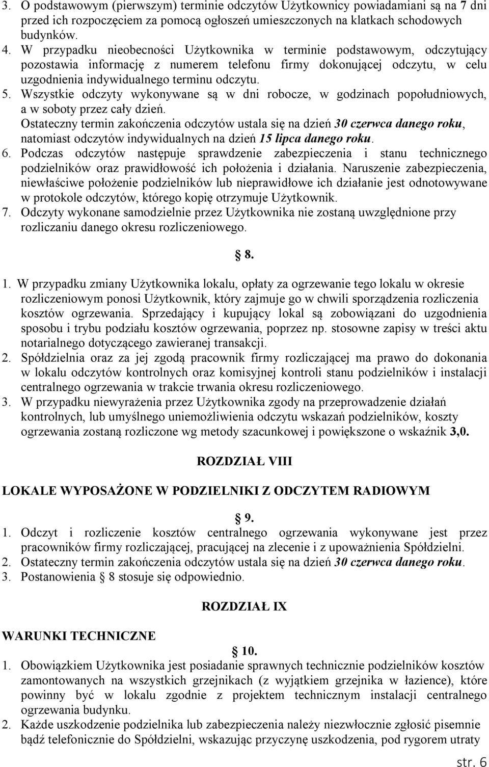 Wszystkie odczyty wykonywane są w dni robocze, w godzinach popołudniowych, a w soboty przez cały dzień.