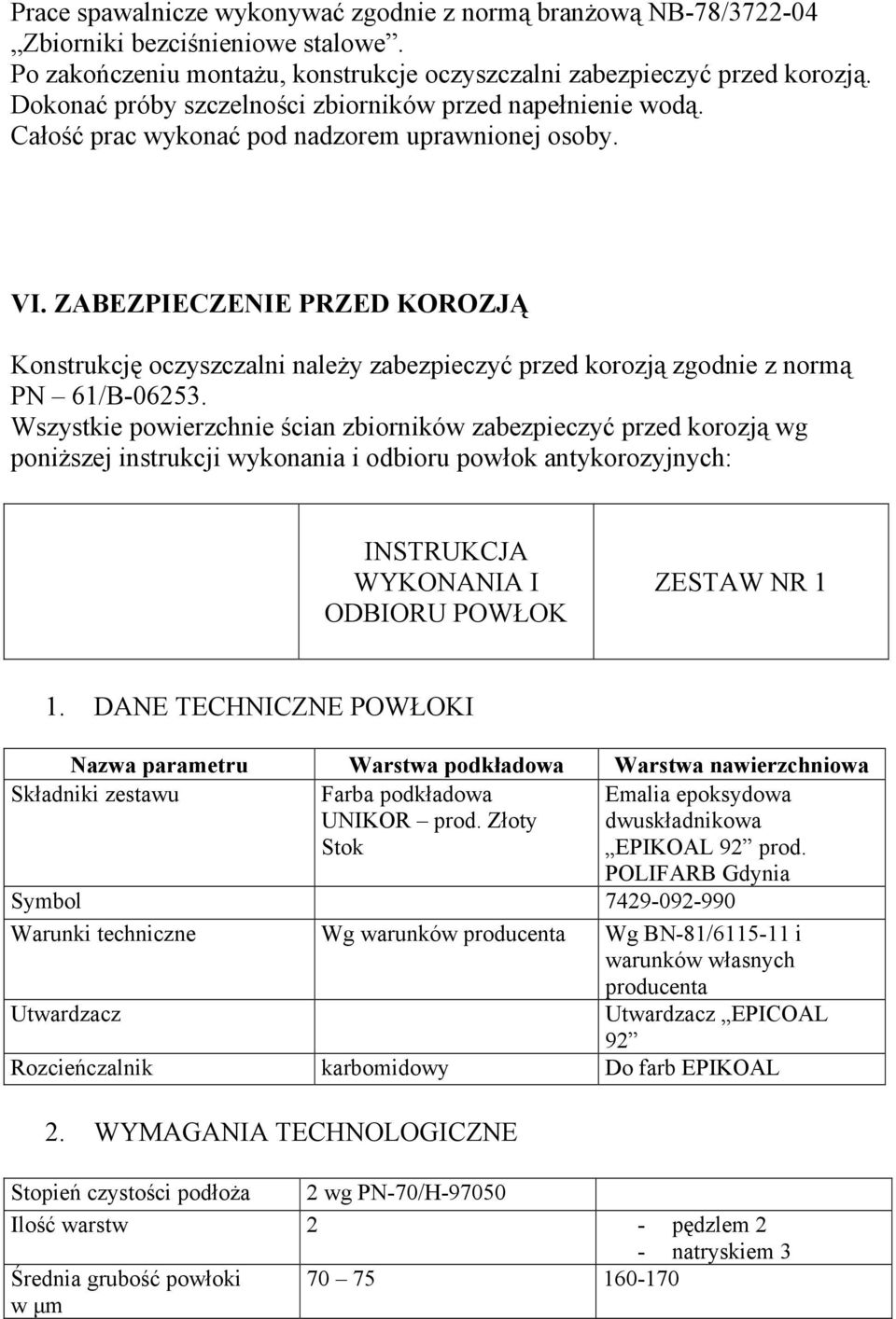 ZABEZPIECZENIE PRZED KOROZJĄ Konstrukcję oczyszczalni należy zabezpieczyć przed korozją zgodnie z normą PN 61/B-06253.