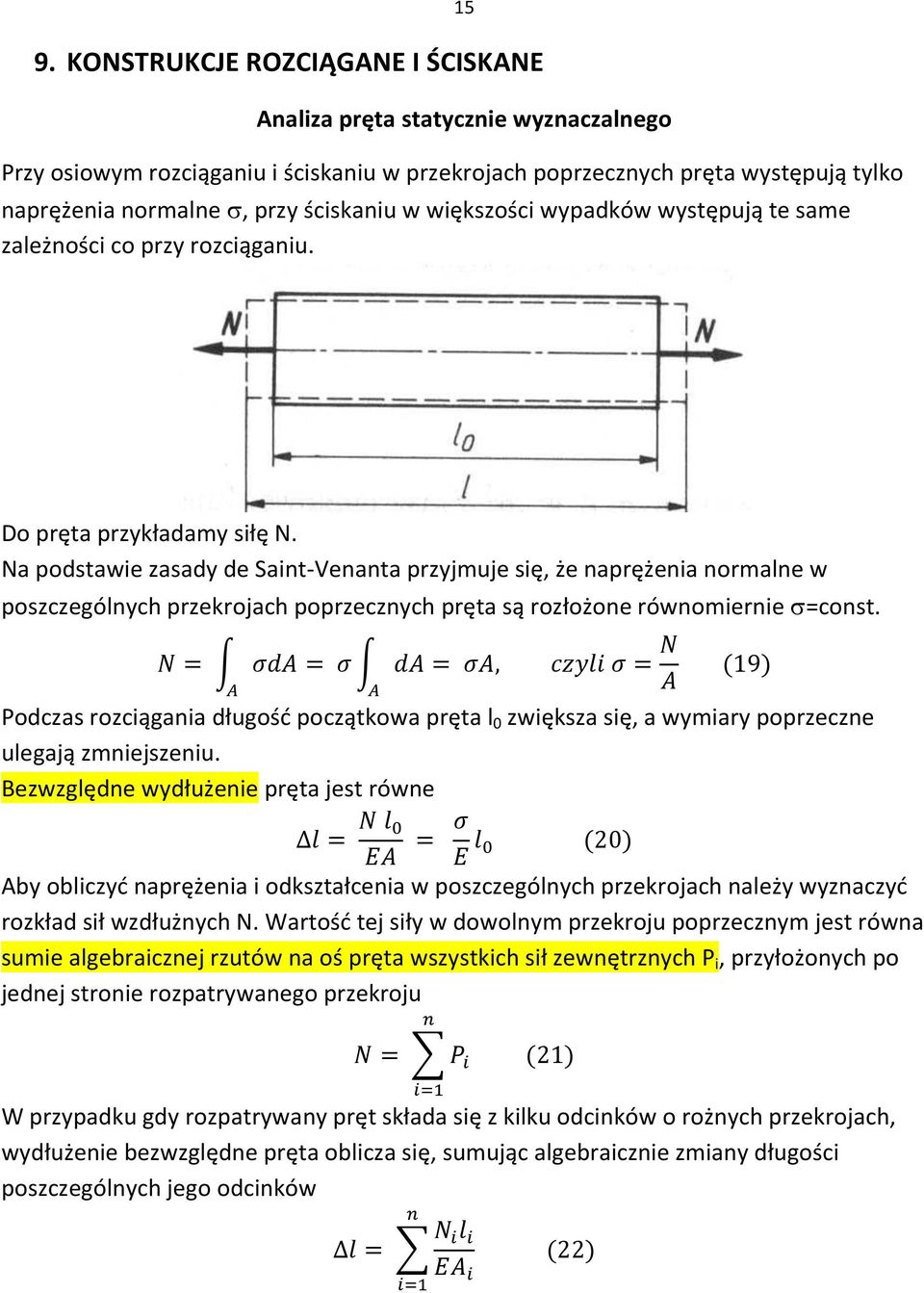 Na podstawie zasady de Saint-Venanta przyjmuje się, że naprężenia normalne w poszczególnych przekrojach poprzecznych pręta są rozłożone równomiernie =const.