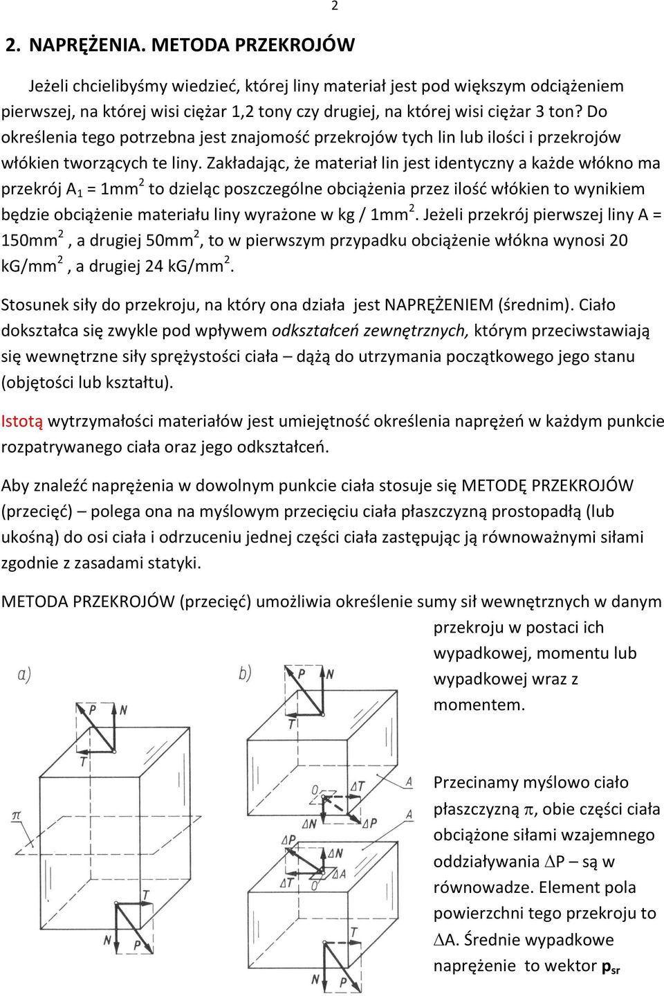 Zakładając, że materiał lin jest identyczny a każde włókno ma przekrój A 1 = 1mm 2 to dzieląc poszczególne obciążenia przez ilośd włókien to wynikiem będzie obciążenie materiału liny wyrażone w kg /