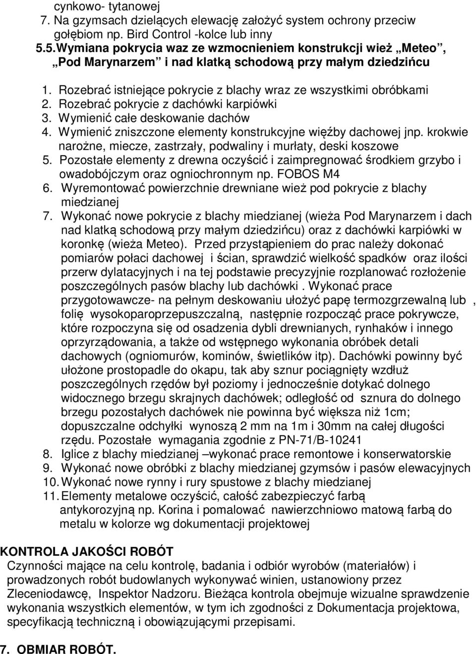 Rozebrać pokrycie z dachówki karpiówki 3. Wymienić całe deskowanie dachów 4. Wymienić zniszczone elementy konstrukcyjne więźby dachowej jnp.