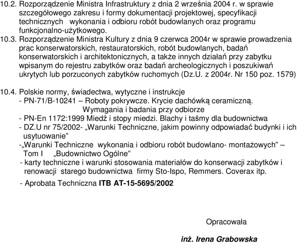 Rozporządzenie Ministra Kultury z dnia 9 czerwca 2004r w sprawie prowadzenia prac konserwatorskich, restauratorskich, robót budowlanych, badań konserwatorskich i architektonicznych, a także innych