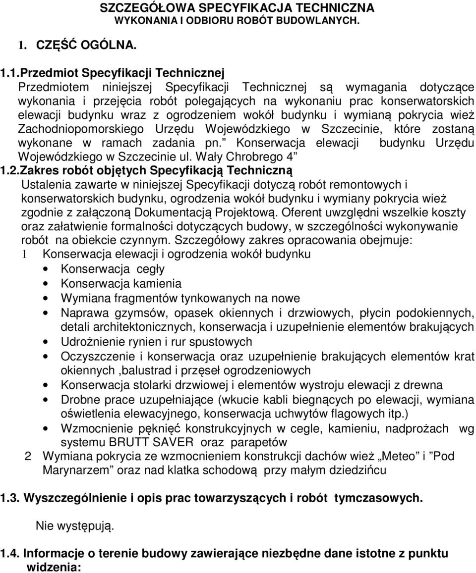 Wojewódzkiego w Szczecinie, które zostaną wykonane w ramach zadania pn. Konserwacja elewacji budynku Urzędu Wojewódzkiego w Szczecinie ul. Wały Chrobrego 4 1.2.