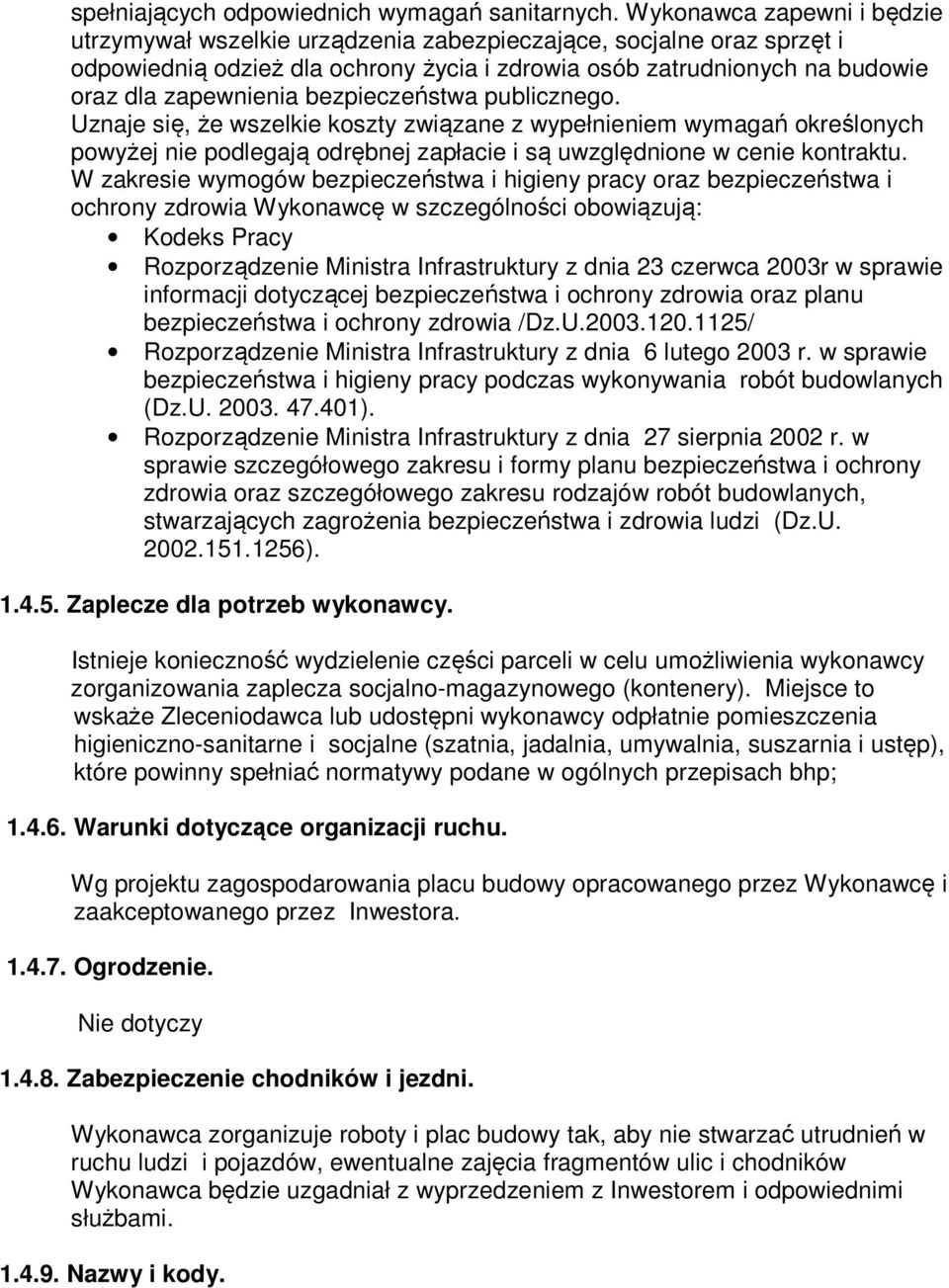 bezpieczeństwa publicznego. Uznaje się, że wszelkie koszty związane z wypełnieniem wymagań określonych powyżej nie podlegają odrębnej zapłacie i są uwzględnione w cenie kontraktu.