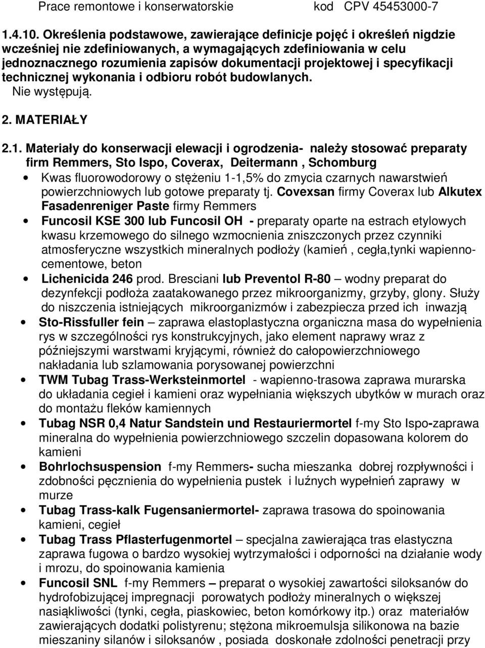 specyfikacji technicznej wykonania i odbioru robót budowlanych. Nie występują. 2. MATERIAŁY 2.1.