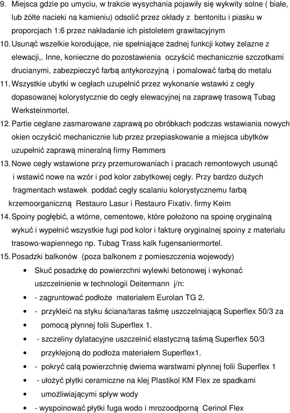 Inne, konieczne do pozostawienia oczyścić mechanicznie szczotkami drucianymi, zabezpieczyć farbą antykorozyjną i pomalować farbą do metalu 11.