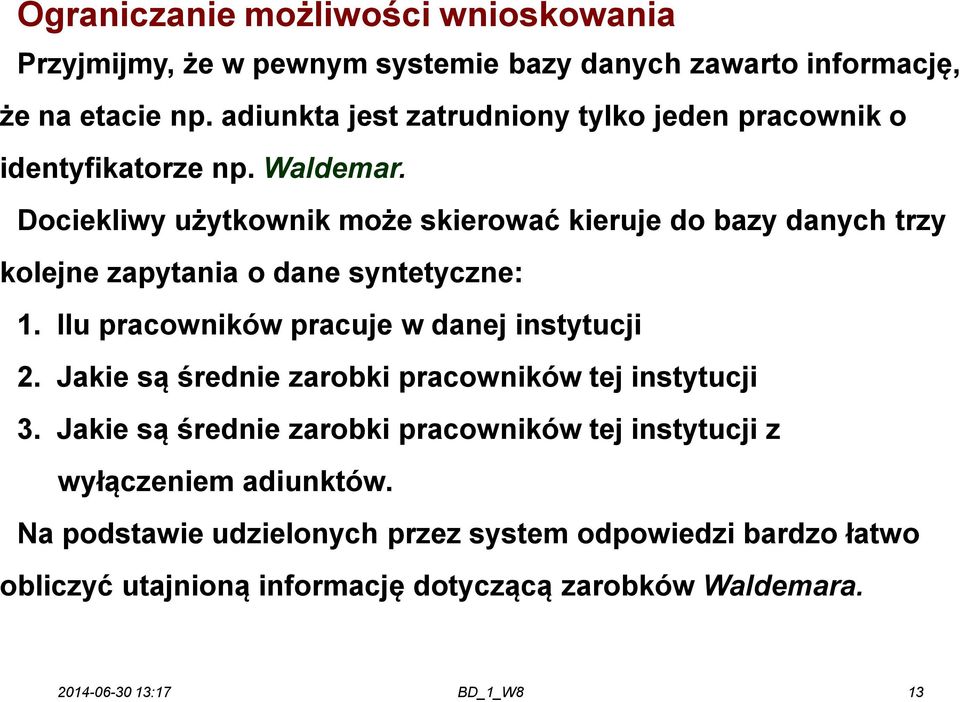 Dociekliwy użytkownik może skierować kieruje do bazy danych trzy kolejne zapytania o dane syntetyczne: 1. Ilu pracowników pracuje w danej instytucji 2.