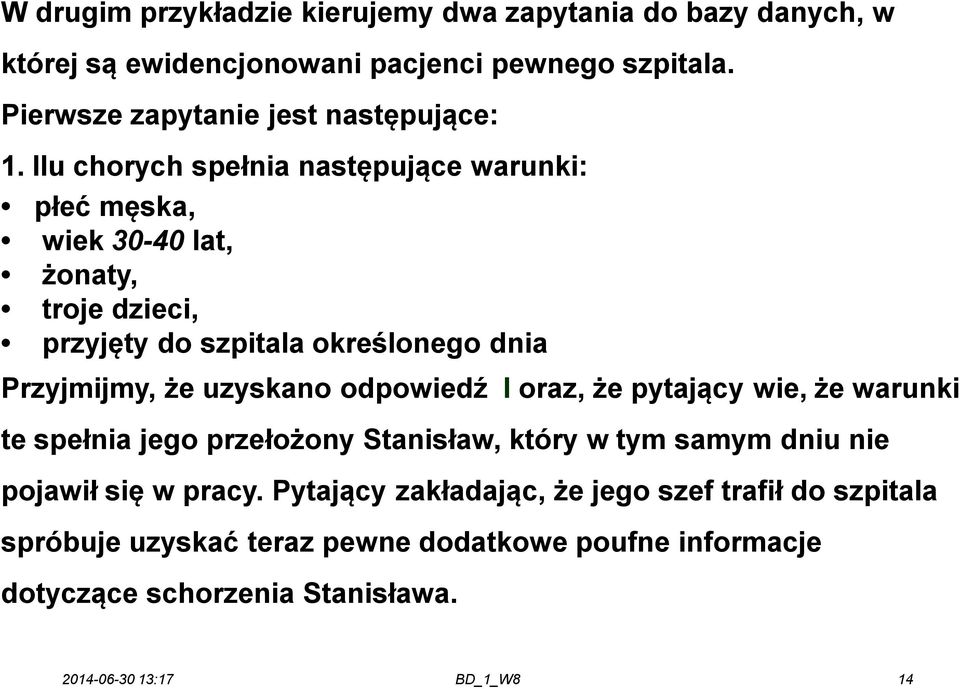 Ilu chorych spełnia następujące warunki: płeć męska, wiek 30-40 lat, żonaty, troje dzieci, przyjęty do szpitala określonego dnia Przyjmijmy, że