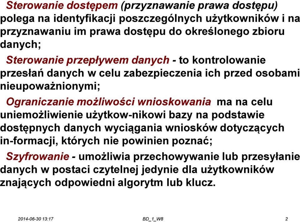 możliwości wnioskowania ma na celu uniemożliwienie użytkow nikowi bazy na podstawie dostępnych danych wyciągania wniosków dotyczących in formacji, których