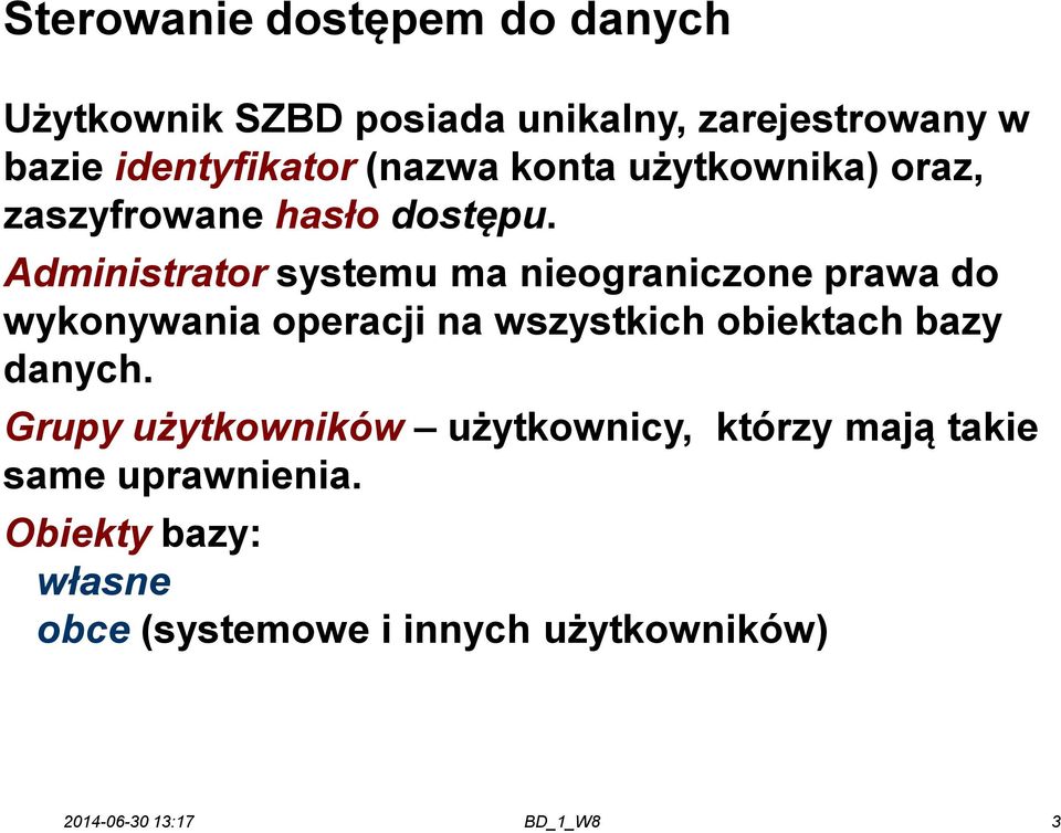 Administrator systemu ma nieograniczone prawa do wykonywania operacji na wszystkich obiektach bazy