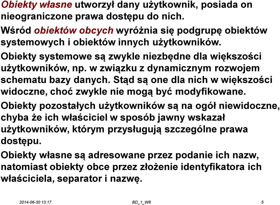 w związku z dynamicznym rozwojem schematu bazy danych. Stąd są one dla nich w większości widoczne, choć zwykle nie mogą być modyfikowane.