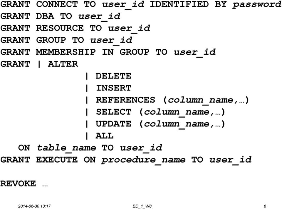 DELETE INSERT REFERENCES (column_name, ) SELECT (column_name, ) UPDATE