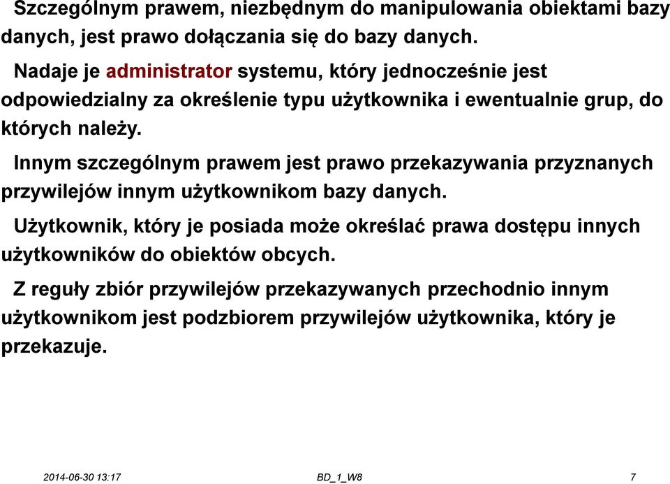 Innym szczególnym prawem jest prawo przekazywania przyznanych przywilejów innym użytkownikom bazy danych.