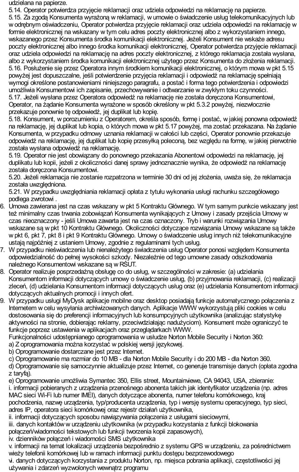 w formie elektronicznej na wskazany w tym celu adres poczty elektronicznej albo z wykorzystaniem innego, wskazanego przez Konsumenta środka komunikacji elektronicznej.