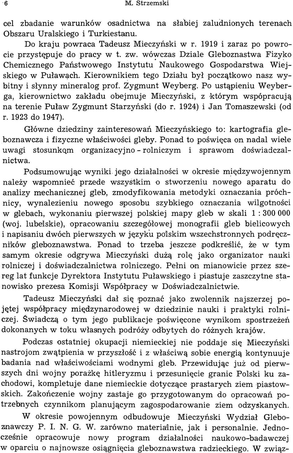 Kierownikiem tego Działu był początkowo nasz wybitny i słynny mineralog prof. Zygmunt Weyberg.