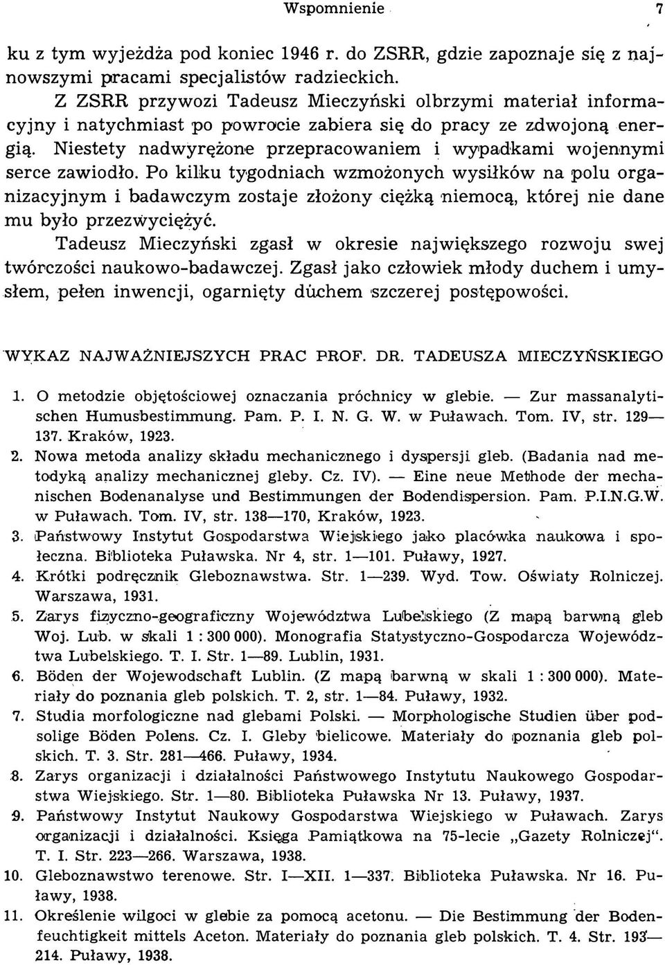 Niestety nadwyrężone przepracowaniem i wypadkami wojennymi serce zawiodło.