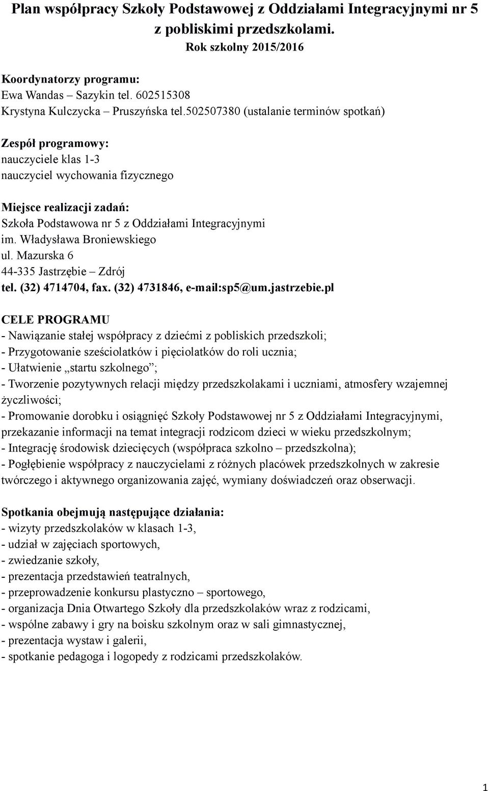 Władysława Broniewskiego ul. Mazurska 6 44-335 Jastrzębie Zdrój tel. (32) 4714704, fax. (32) 4731846, e-mail:sp5@um.jastrzebie.