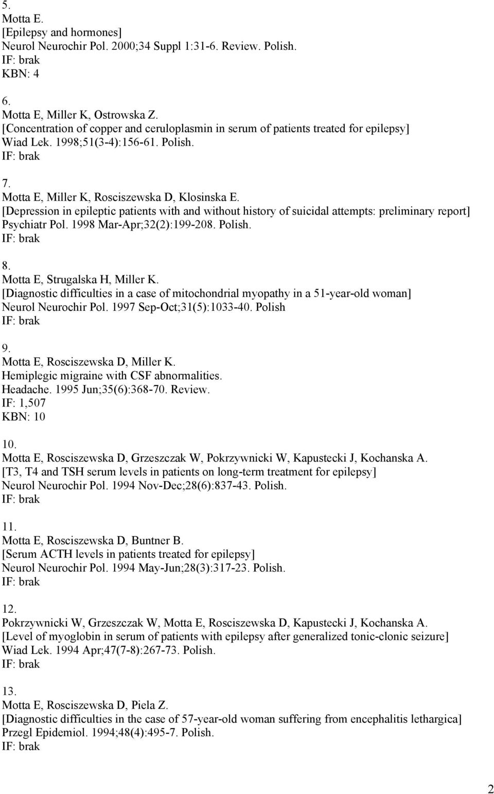 [Depression in epileptic patients with and without history of suicidal attempts: preliminary report] Psychiatr Pol. 1998 Mar-Apr;32(2):199-208. Polish. 8. Motta E, Strugalska H, Miller K.
