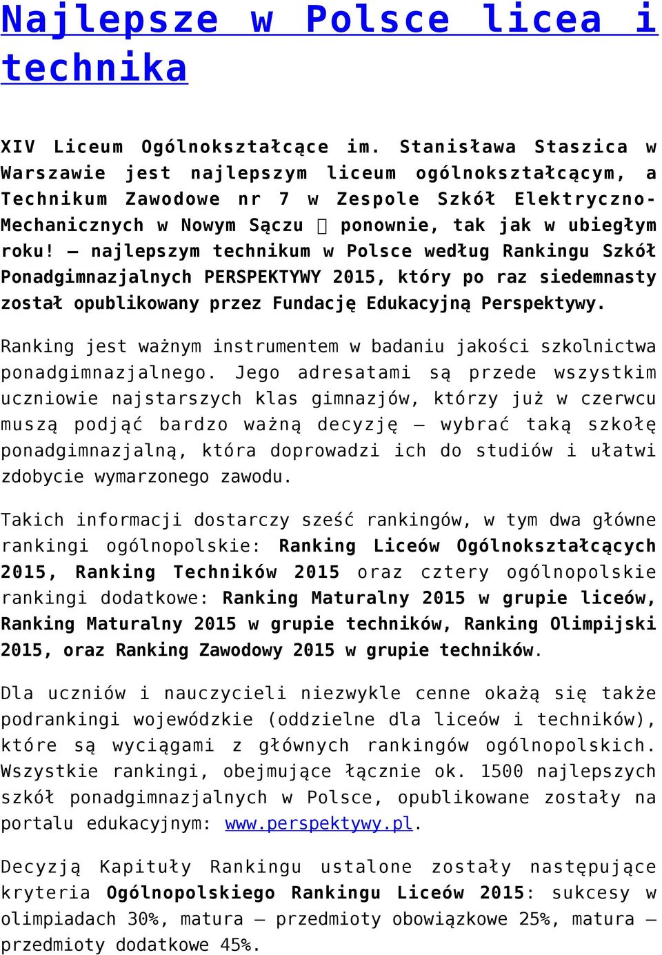 najlepszym technikum w Polsce według Rankingu Szkół Ponadgimnazjalnych PERSPEKTYWY 2015, który po raz siedemnasty został opublikowany przez Fundację Edukacyjną Perspektywy.