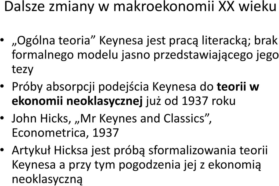 w ekonomii neoklasycznej już od 1937 roku John Hicks, Mr Keynes and Classics, Econometrica, 1937