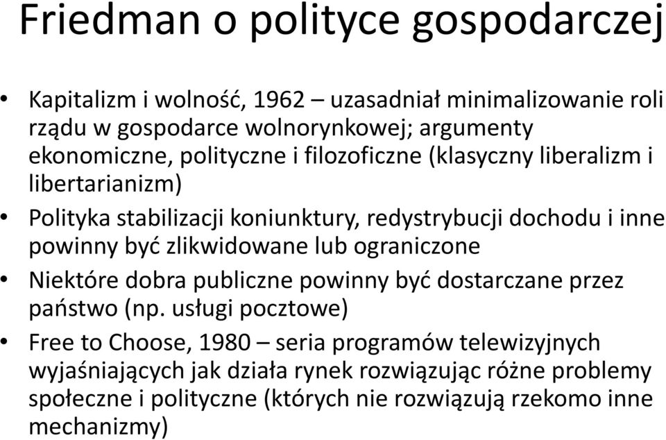 powinny być zlikwidowane lub ograniczone Niektóre dobra publiczne powinny być dostarczane przez państwo (np.