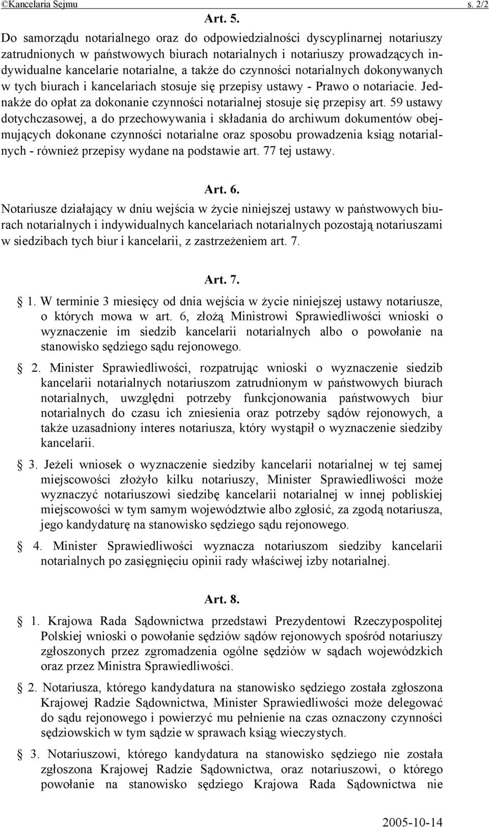 czynności notarialnych dokonywanych w tych biurach i kancelariach stosuje się przepisy ustawy - Prawo o notariacie. Jednakże do opłat za dokonanie czynności notarialnej stosuje się przepisy art.