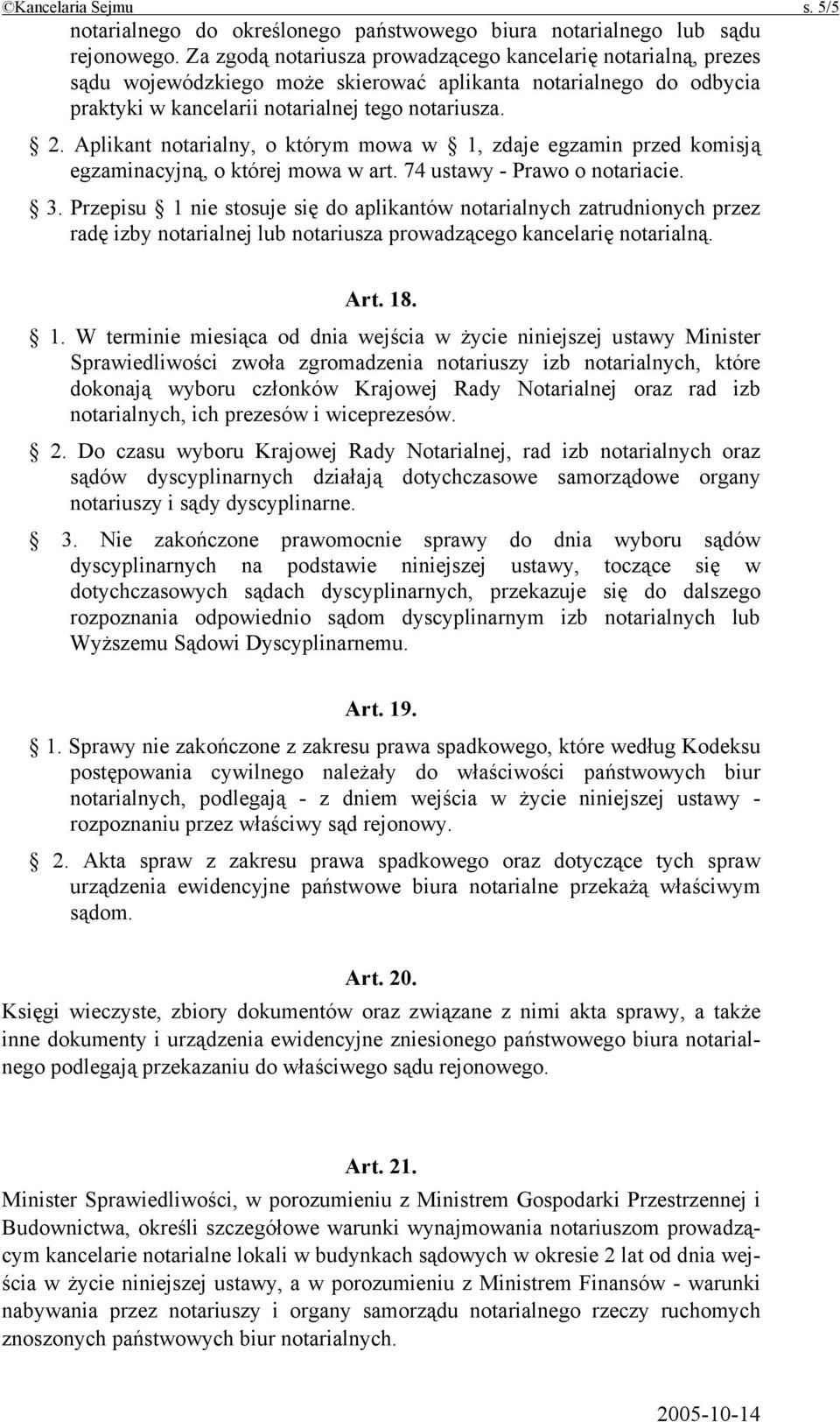 Aplikant notarialny, o którym mowa w 1, zdaje egzamin przed komisją egzaminacyjną, o której mowa w art. 74 ustawy - Prawo o notariacie. 3.