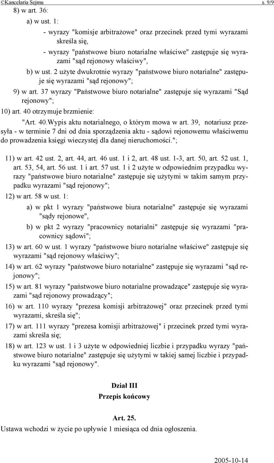 2 użyte dwukrotnie wyrazy "państwowe biuro notarialne" zastępuje się wyrazami "sąd rejonowy"; 9) w art. 37 wyrazy "Państwowe biuro notarialne" zastępuje się wyrazami "Sąd rejonowy"; 10) art.