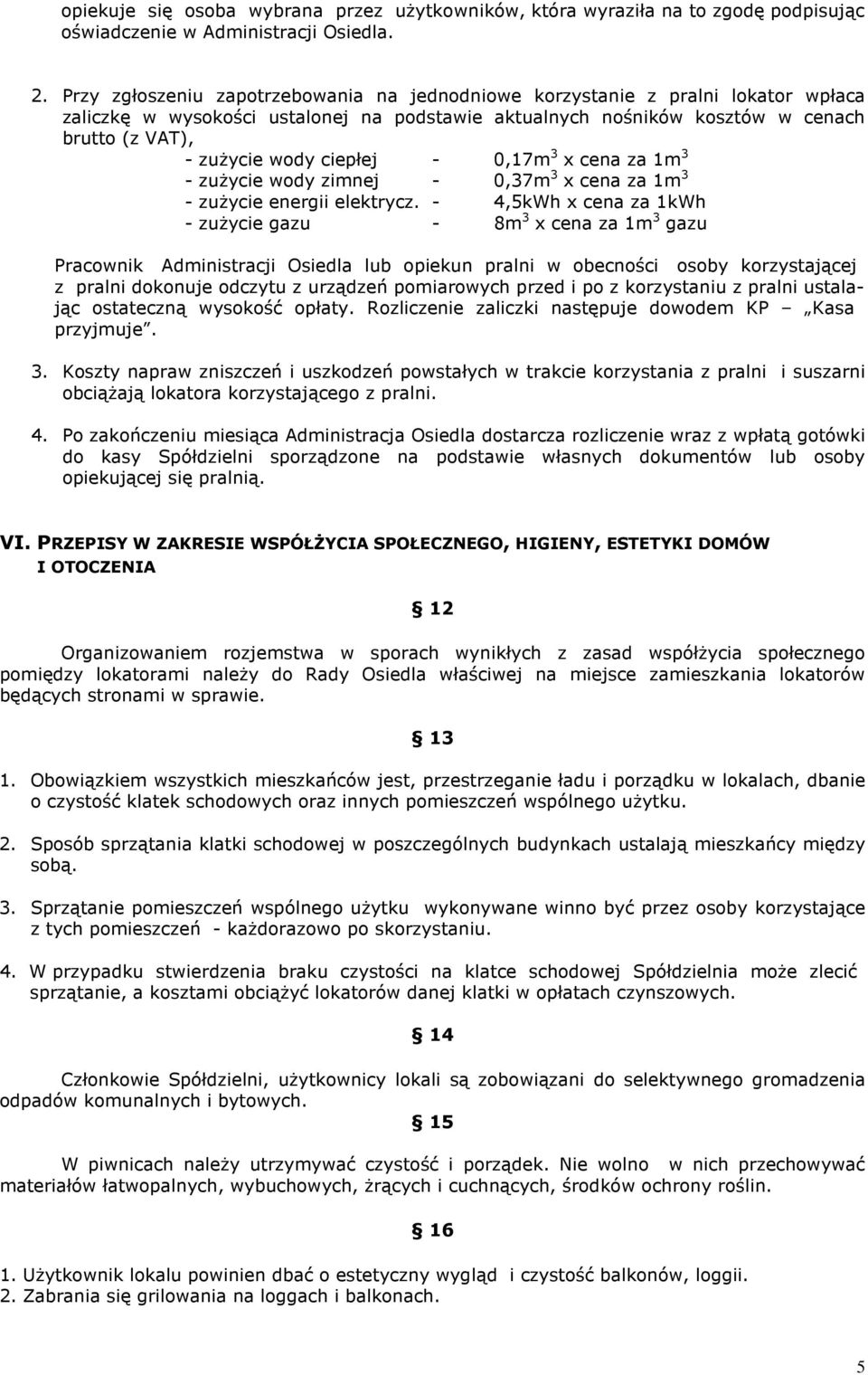 ciepłej - 0,17m 3 x cena za 1m 3 - zużycie wody zimnej - 0,37m 3 x cena za 1m 3 - zużycie energii elektrycz.