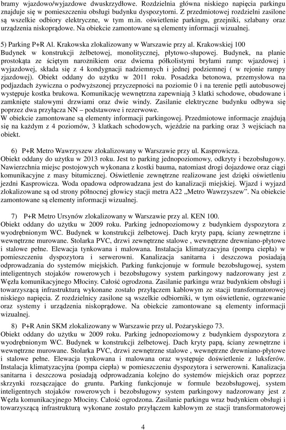 Na obiekcie zamontowane są elementy informacji wizualnej. 5) Parking P+R Al. Krakowska zlokalizowany w Warszawie przy al.