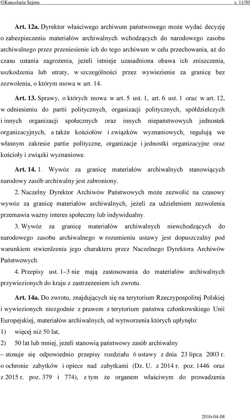 przechowania, aż do czasu ustania zagrożenia, jeżeli istnieje uzasadniona obawa ich zniszczenia, uszkodzenia lub utraty, w szczególności przez wywiezienie za granicę bez zezwolenia, o którym mowa w