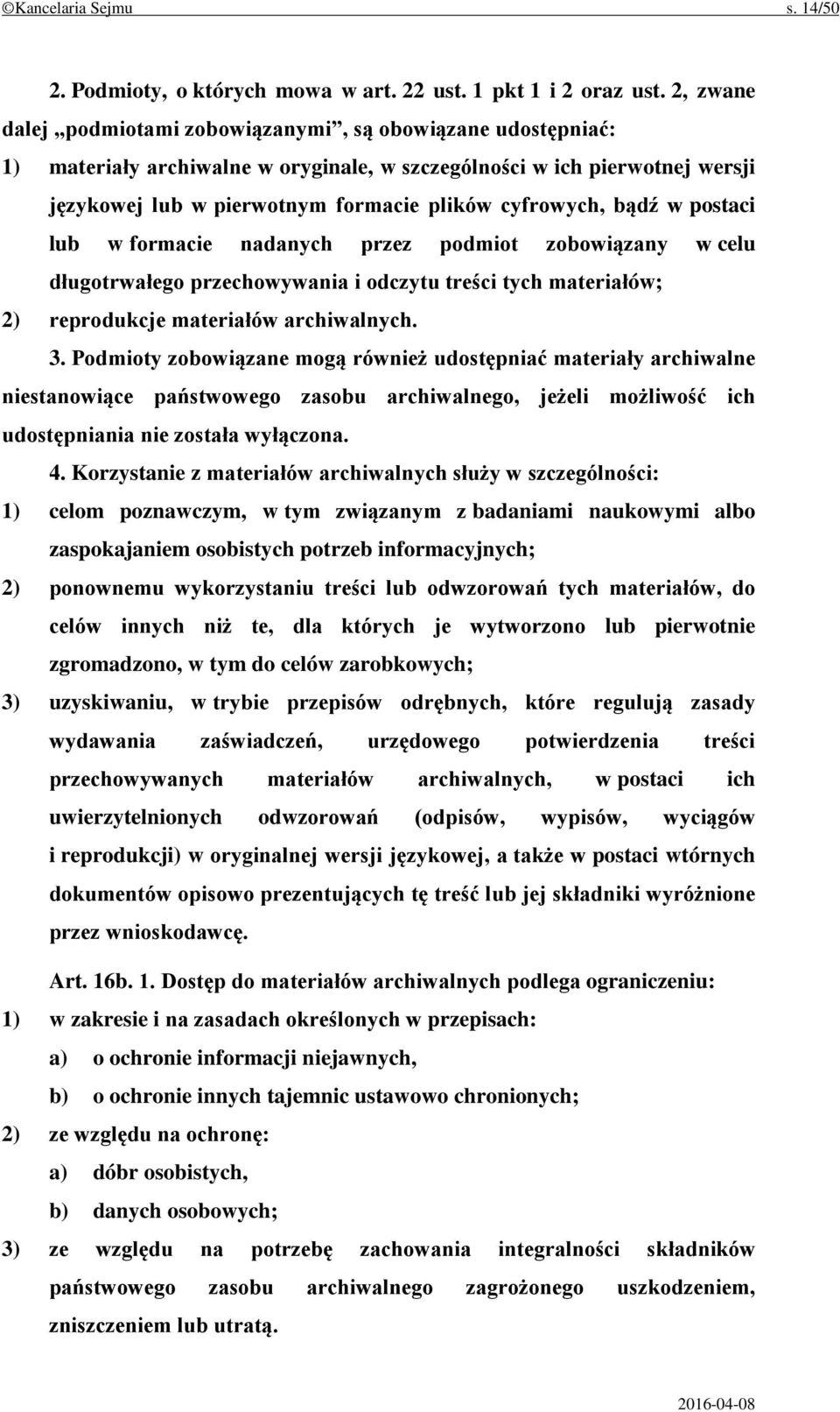 bądź w postaci lub w formacie nadanych przez podmiot zobowiązany w celu długotrwałego przechowywania i odczytu treści tych materiałów; 2) reprodukcje materiałów archiwalnych. 3.