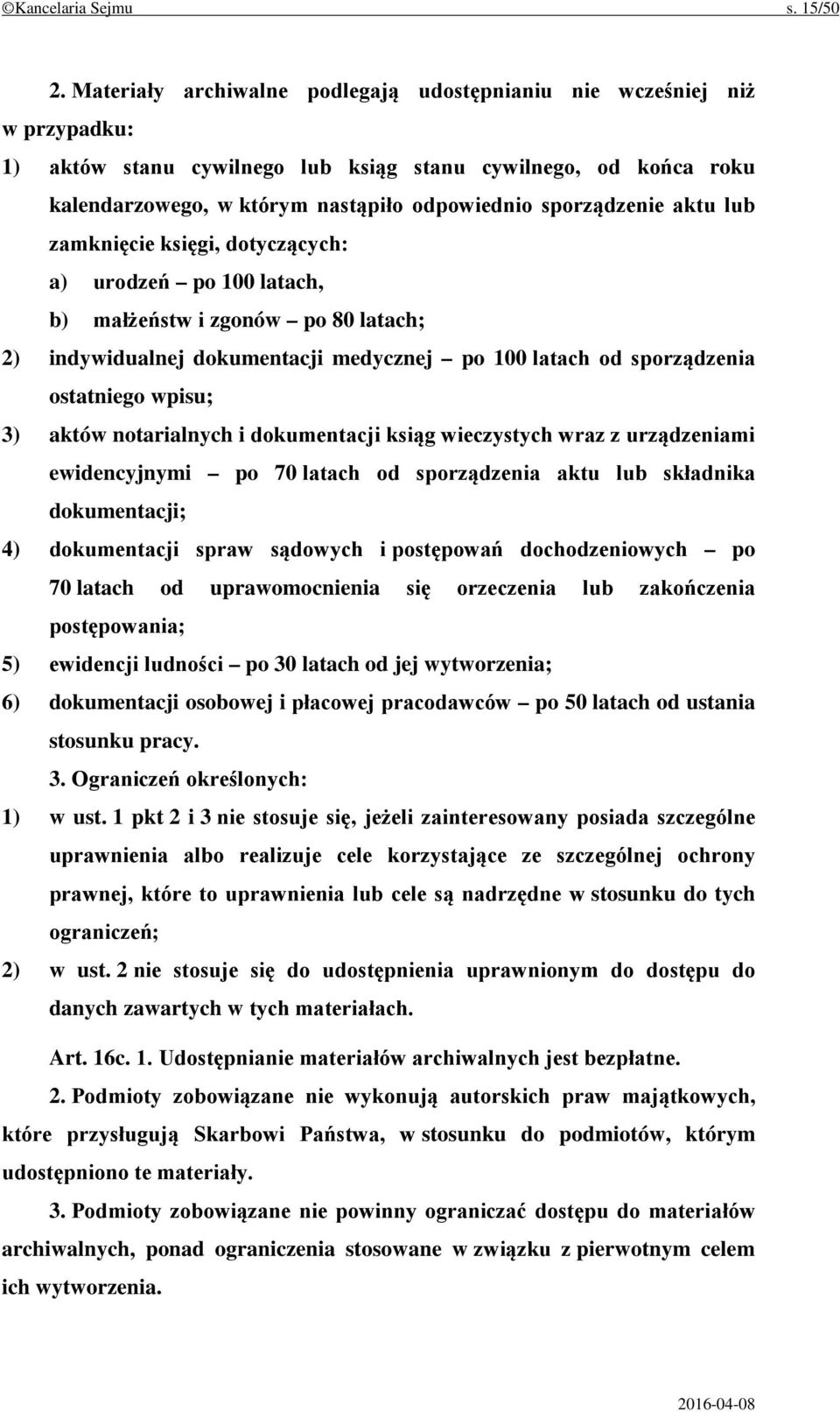 sporządzenie aktu lub zamknięcie księgi, dotyczących: a) urodzeń po 100 latach, b) małżeństw i zgonów po 80 latach; 2) indywidualnej dokumentacji medycznej po 100 latach od sporządzenia ostatniego