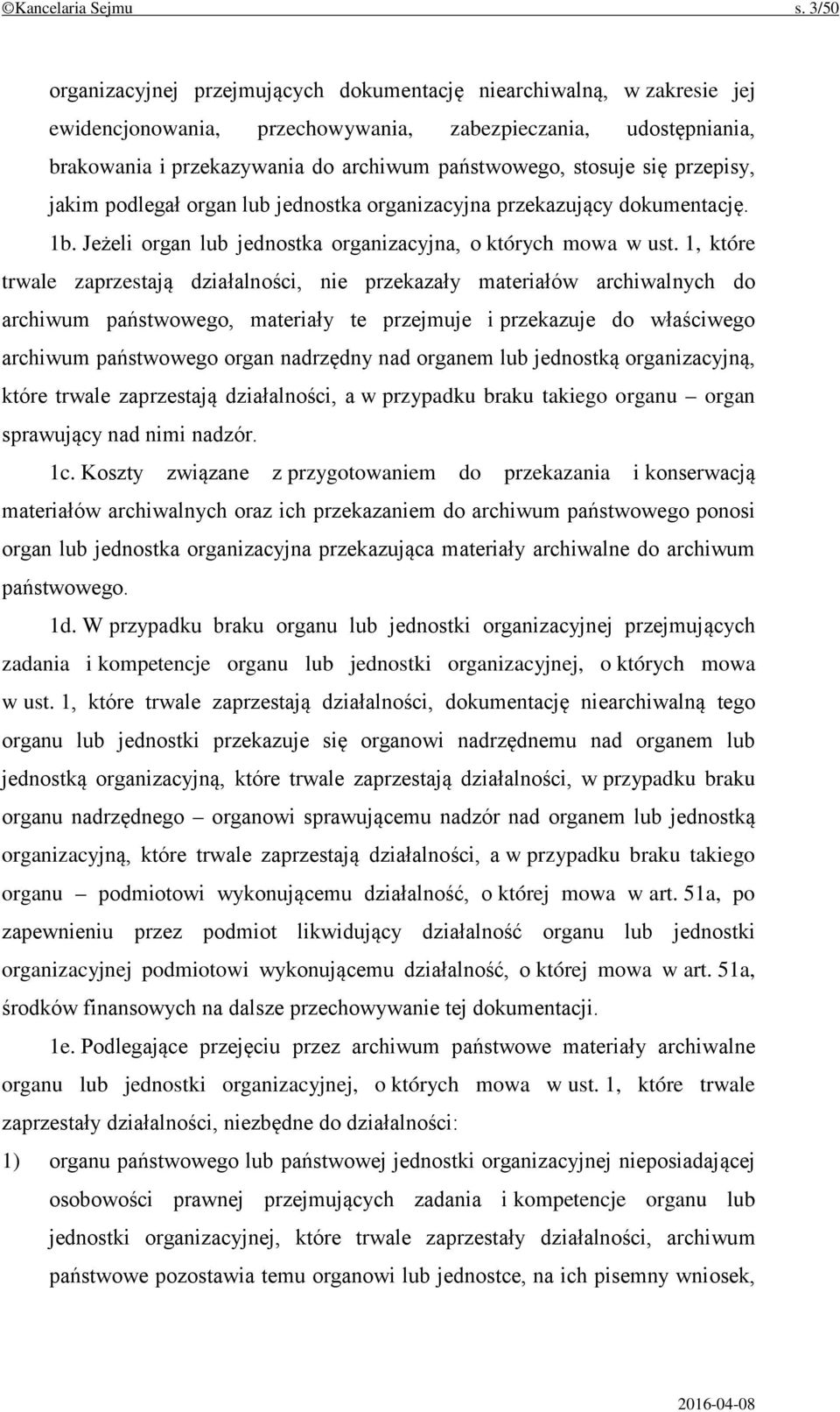 stosuje się przepisy, jakim podlegał organ lub jednostka organizacyjna przekazujący dokumentację. 1b. Jeżeli organ lub jednostka organizacyjna, o których mowa w ust.