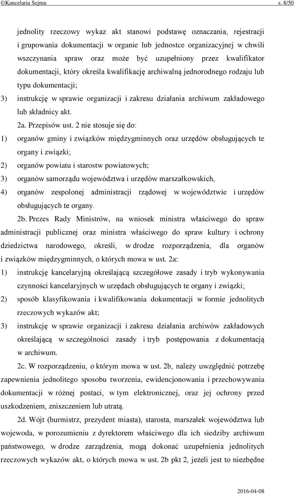 kwalifikator dokumentacji, który określa kwalifikację archiwalną jednorodnego rodzaju lub typu dokumentacji; 3) instrukcję w sprawie organizacji i zakresu działania archiwum zakładowego lub składnicy