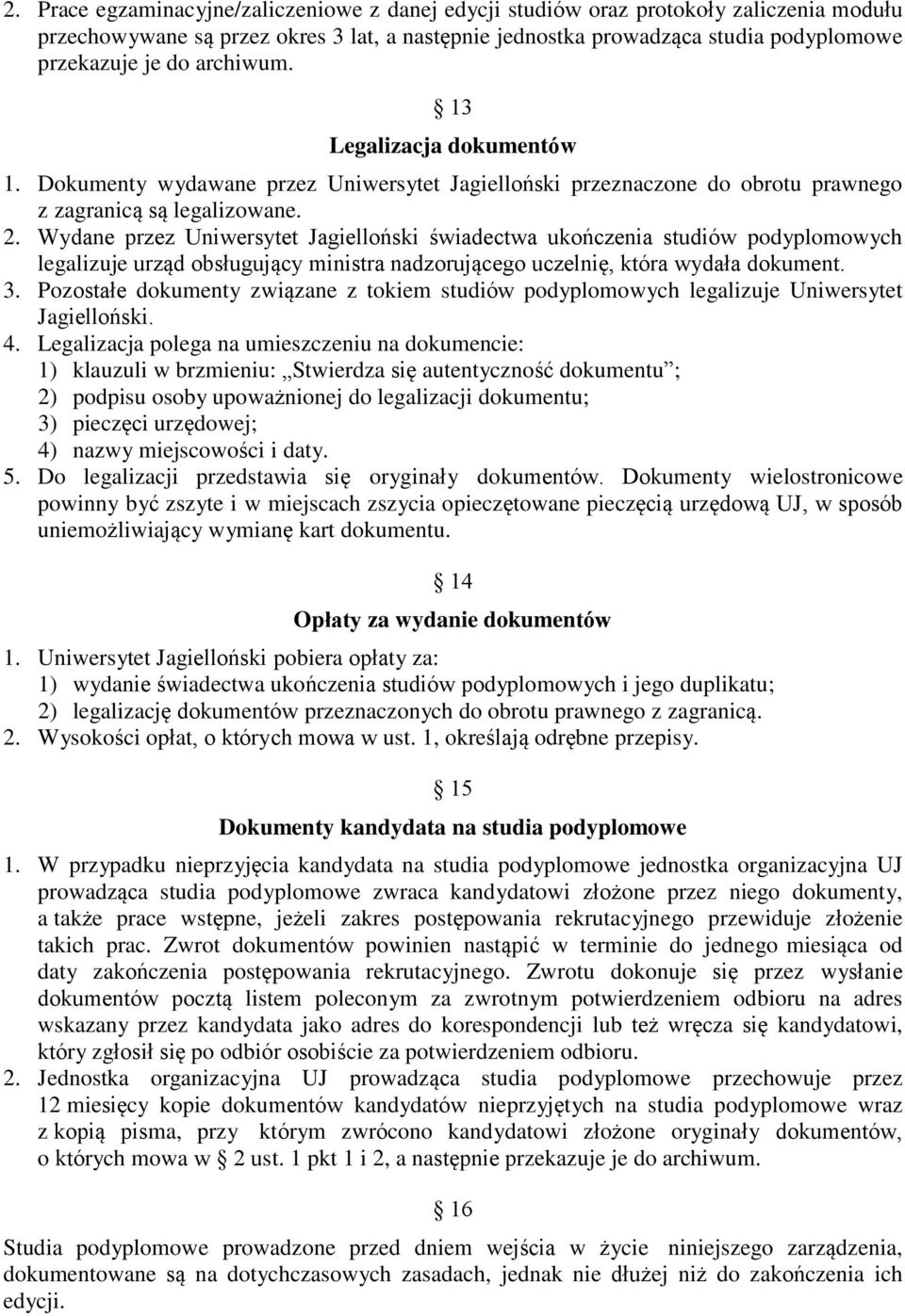 Wydane przez Uniwersytet Jagielloński świadectwa ukończenia studiów podyplomowych legalizuje urząd obsługujący ministra nadzorującego uczelnię, która wydała dokument. 3.
