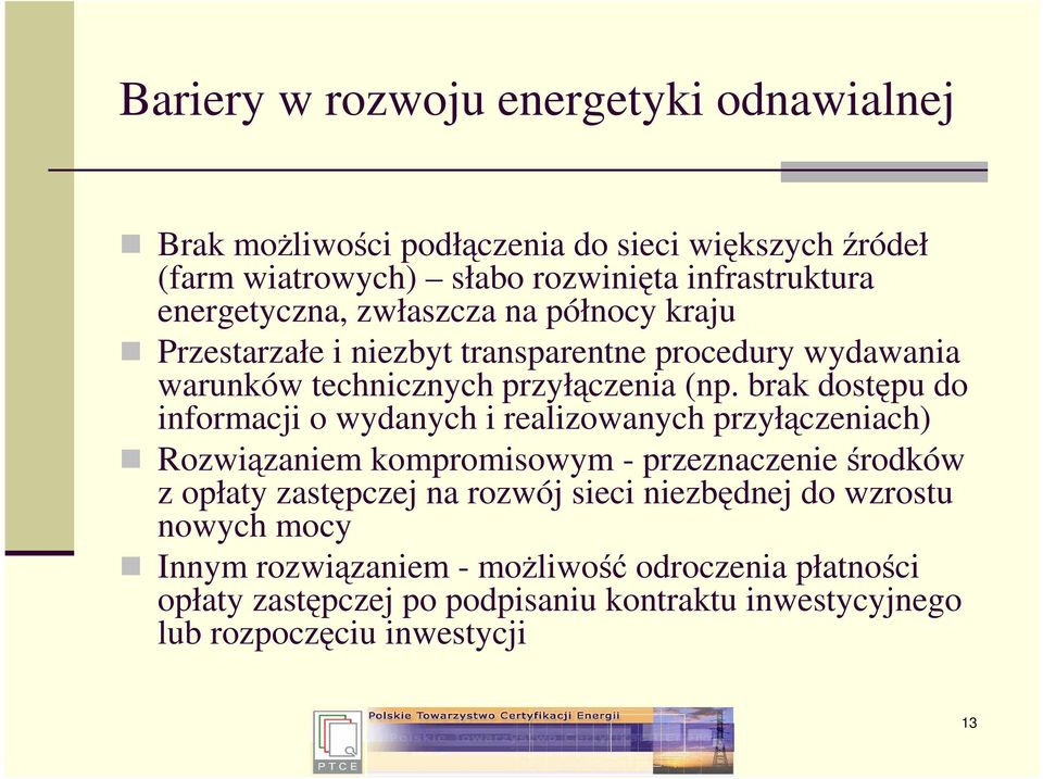 brak dostępu do informacji o wydanych i realizowanych przyłączeniach) Rozwiązaniem kompromisowym - przeznaczenie środków z opłaty zastępczej na rozwój
