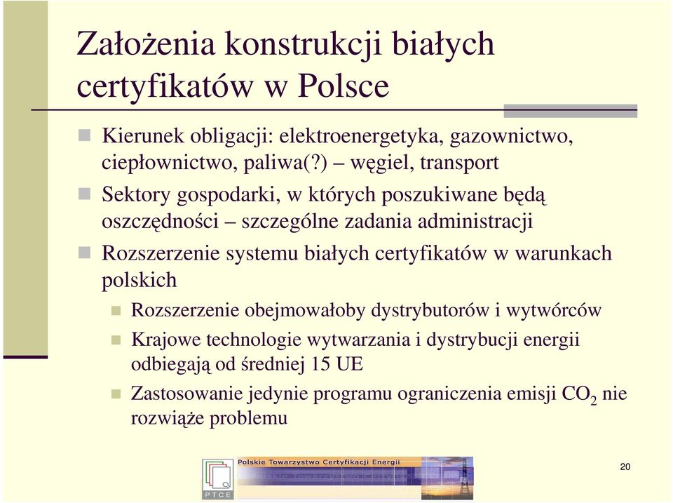 systemu białych certyfikatów w warunkach polskich Rozszerzenie obejmowałoby dystrybutorów i wytwórców Krajowe technologie