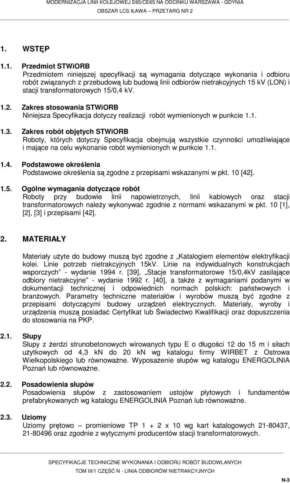 Zakres robót objętych STWiORB Roboty, których dotyczy Specyfikacja obejmują wszystkie czynności umożliwiające i mające na celu wykonanie robót wymienionych w punkcie 1.1. 1.4.