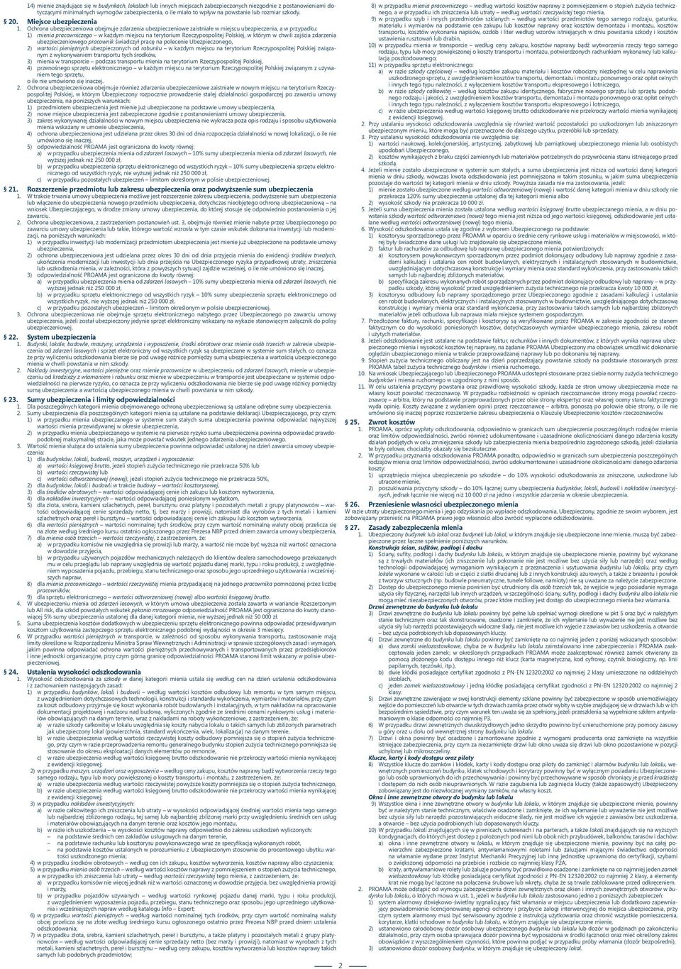 Ochrona ubezpieczeniowa obejmuje zdarzenia ubezpieczeniowe zaistniałe w miejscu ubezpieczenia, a w przypadku: 1) mienia pracowniczego w każdym miejscu na terytorium Rzeczypospolitej Polskiej, w