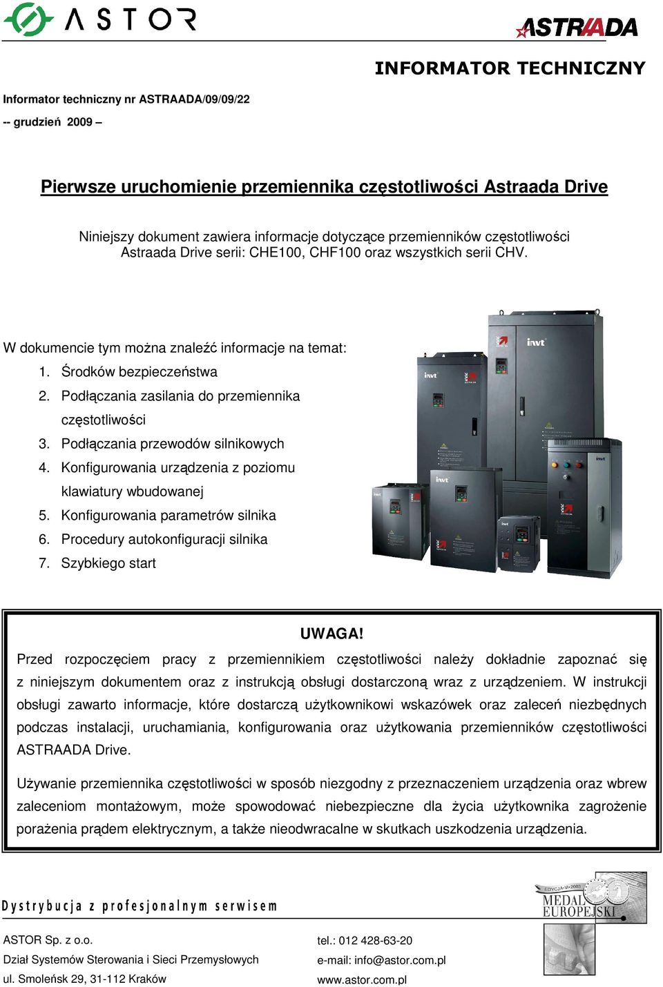 Podłączania zasilania do przemiennika częstotliwości 3. Podłączania przewodów silnikowych 4. Konfigurowania urządzenia z poziomu klawiatury wbudowanej 5. Konfigurowania parametrów silnika 6.