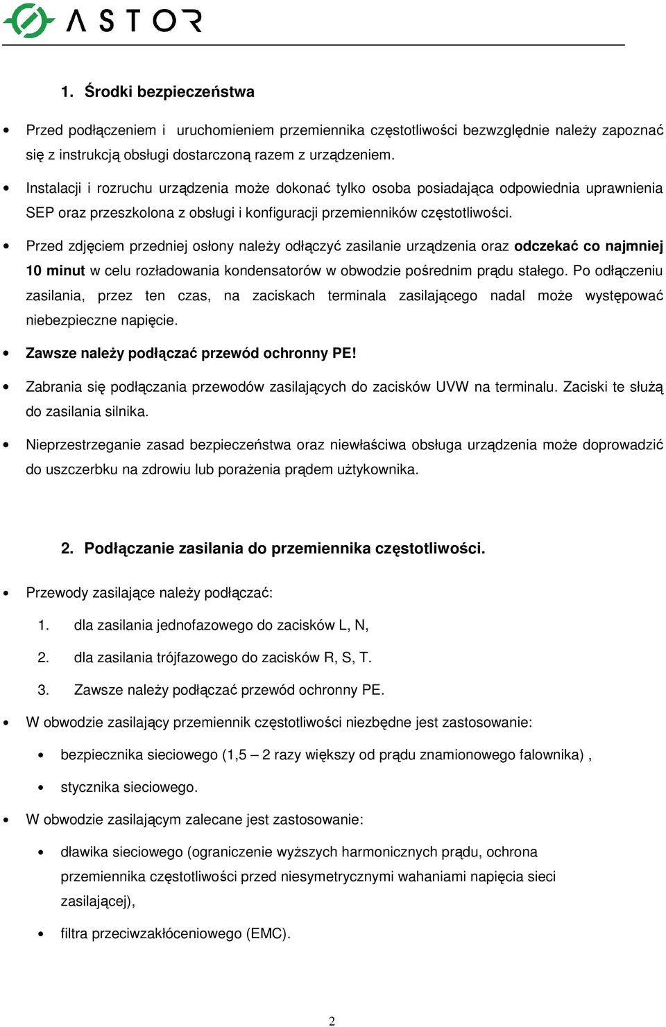 Przed zdjęciem przedniej osłony naleŝy odłączyć zasilanie urządzenia oraz odczekać co najmniej 10 minut w celu rozładowania kondensatorów w obwodzie pośrednim prądu stałego.