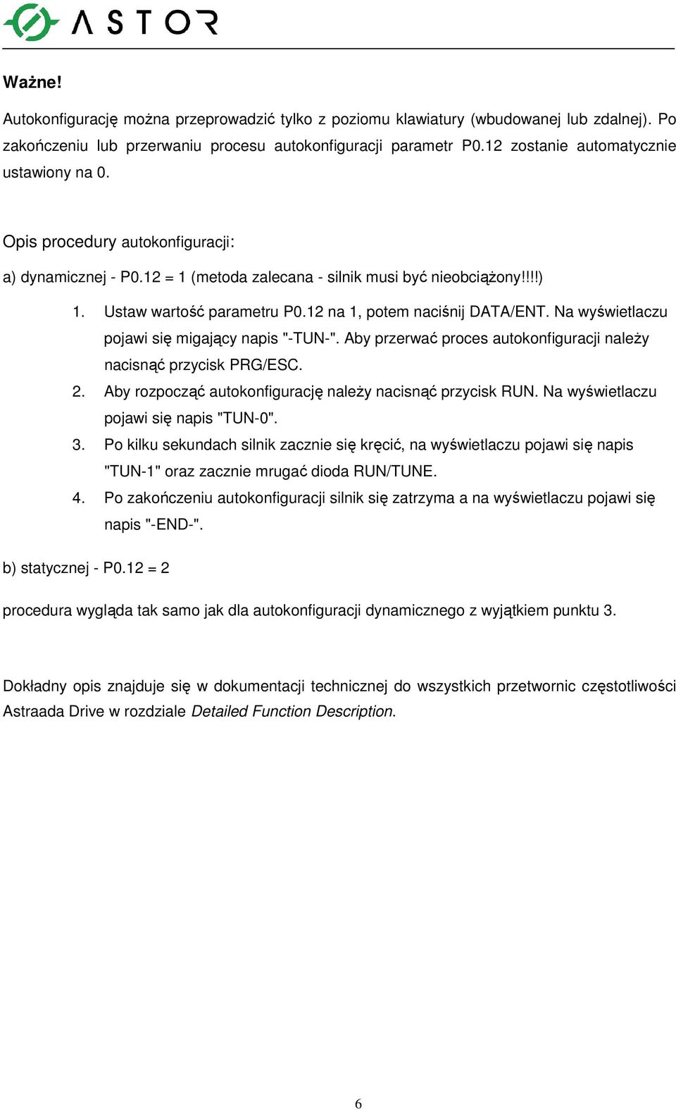 12 na 1, potem naciśnij DATA/ENT. Na wyświetlaczu pojawi się migający napis "-TUN-". Aby przerwać proces autokonfiguracji naleŝy nacisnąć przycisk PRG/ESC. 2.