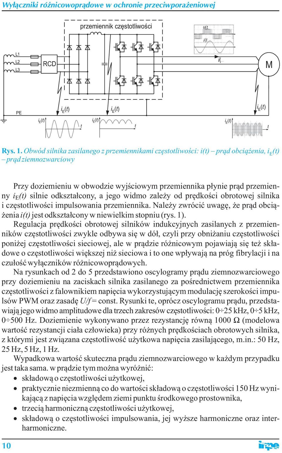 jego widmo zależy od prędkości obrotowej silnika i częstotliwości impulsowania przemiennika. Należy zwrócić uwagę, że prąd obciążenia i jest odkształcony w niewielkim stopniu (rys. 1).