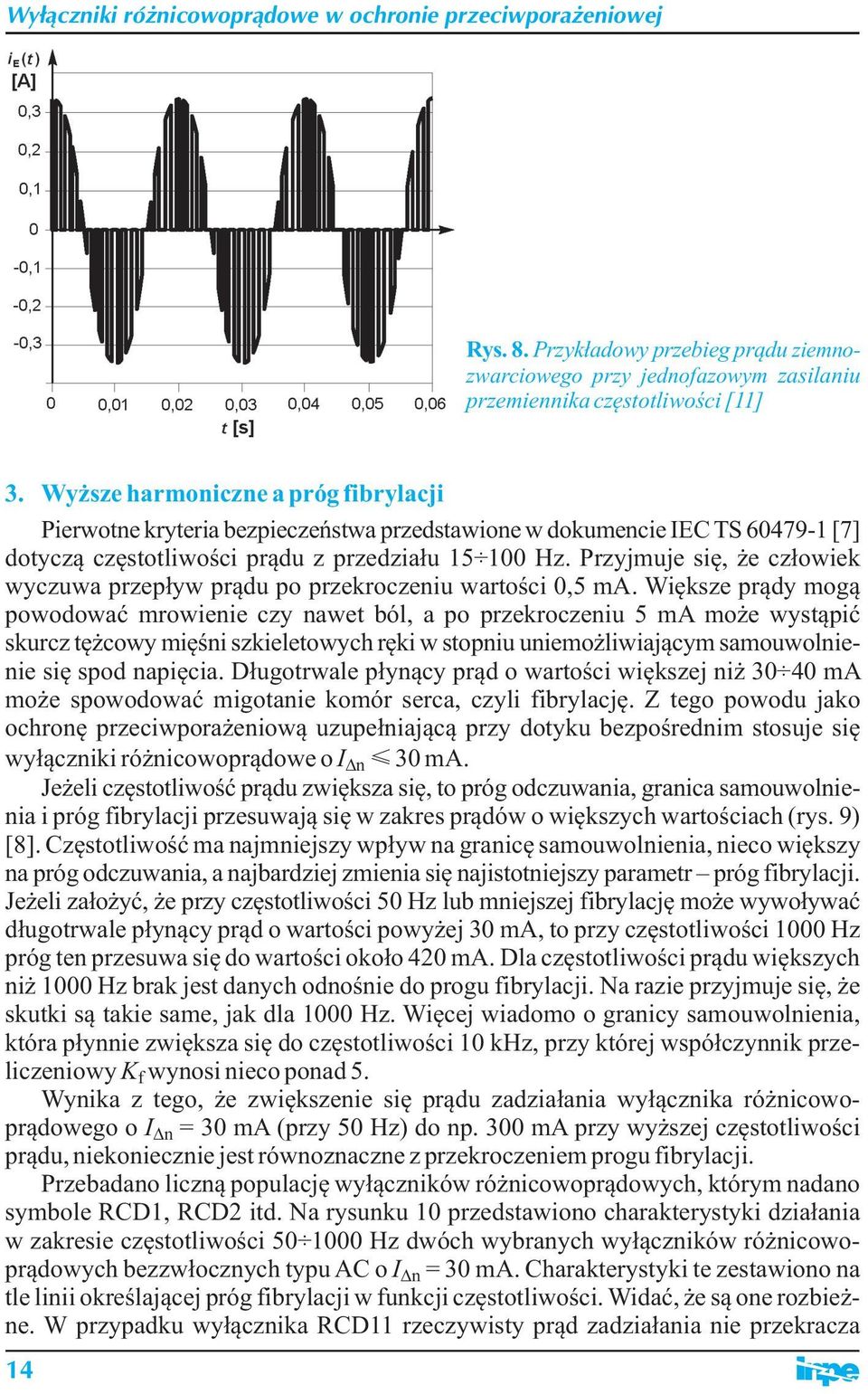 Przyjmuje się, że człowiek wyczuwa przepływ prądu po przekroczeniu wartości,5 ma.