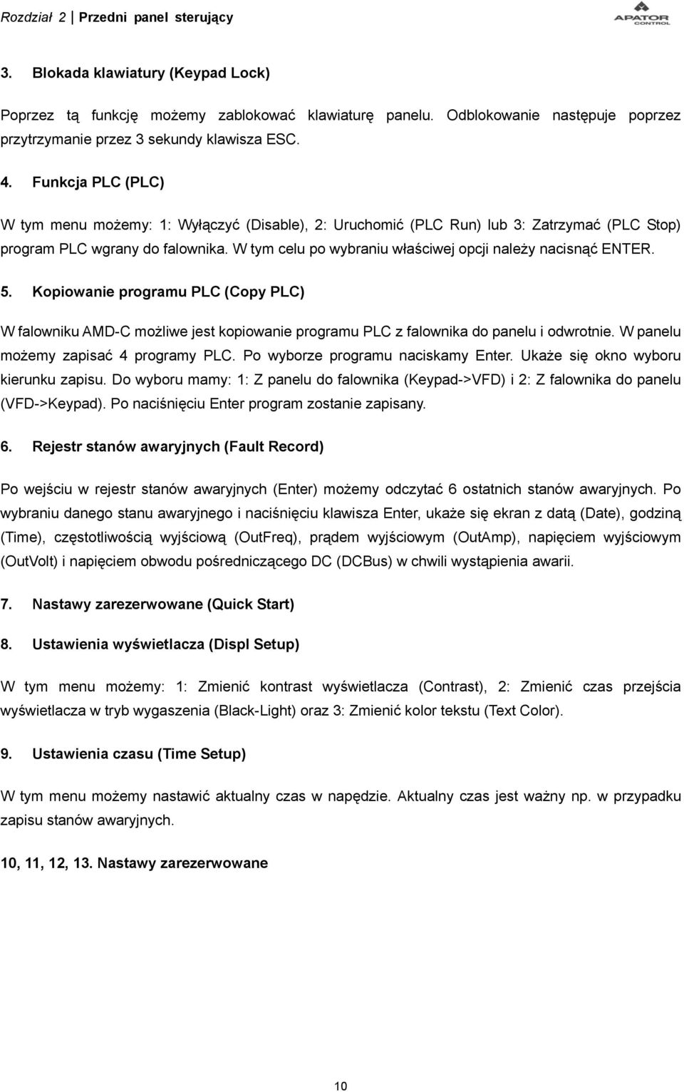 Funkcja PLC (PLC) W tym menu możemy: 1: Wyłączyć (Disable), 2: Uruchomić (PLC Run) lub 3: Zatrzymać (PLC Stop) program PLC wgrany do falownika.