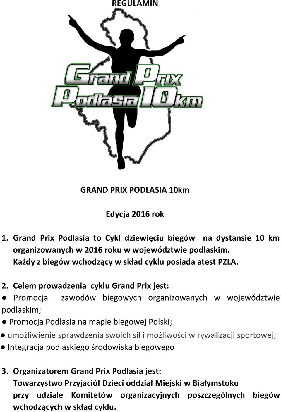 Celem prowadzenia cyklu Grand Prix jest: Promocja zawodów biegowych organizowanych w województwie podlaskim; Promocja Podlasia na mapie biegowej Polski; umożliwienie